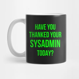 Have You Thanked Your Sysadmin Today? Mug